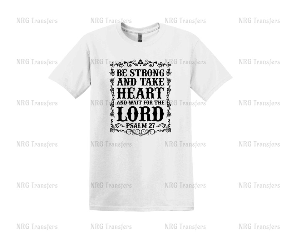 a white t - shirt with the words be strong and take heart and wait for